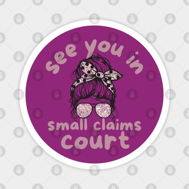 See You in Small Claims Court Magnet by The WYLD Tribe
